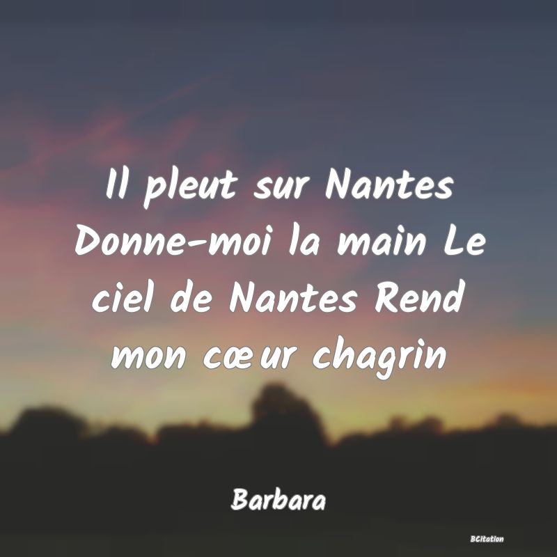 image de citation: Il pleut sur Nantes Donne-moi la main Le ciel de Nantes Rend mon cœur chagrin