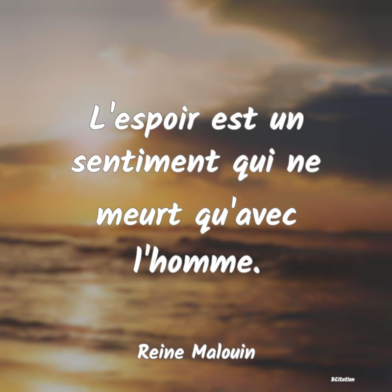 image de citation: L'espoir est un sentiment qui ne meurt qu'avec l'homme.