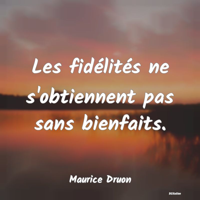 image de citation: Les fidélités ne s'obtiennent pas sans bienfaits.