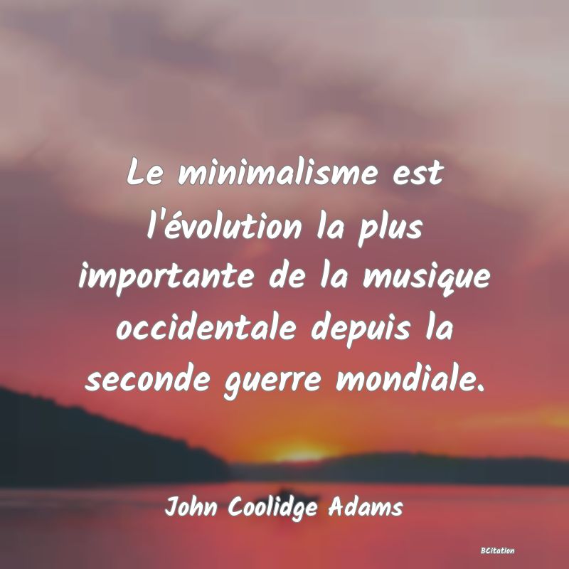 image de citation: Le minimalisme est l'évolution la plus importante de la musique occidentale depuis la seconde guerre mondiale.