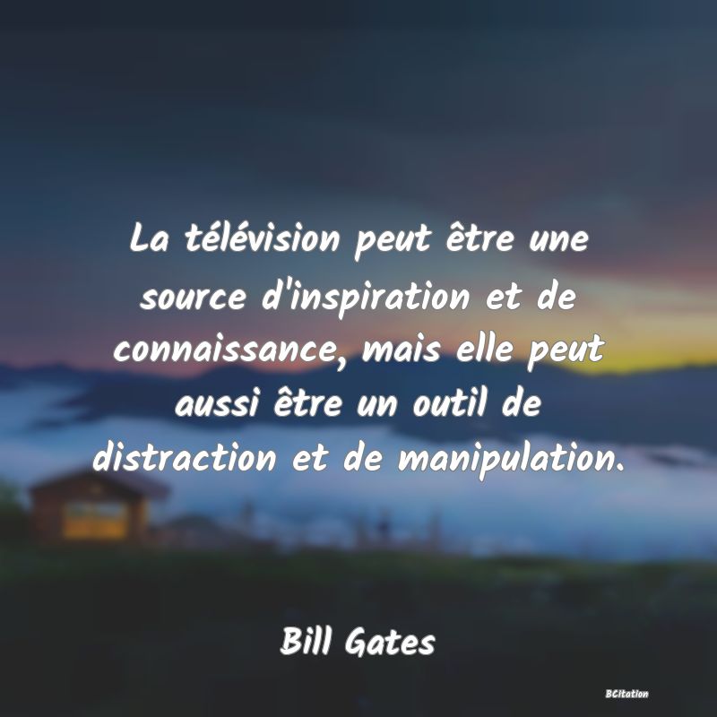 image de citation: La télévision peut être une source d'inspiration et de connaissance, mais elle peut aussi être un outil de distraction et de manipulation.