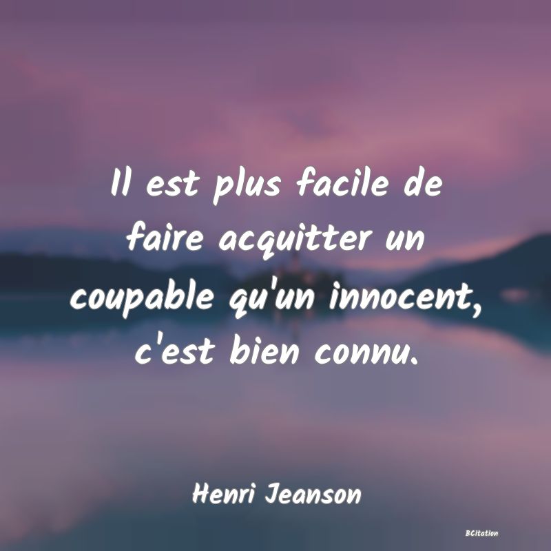 image de citation: Il est plus facile de faire acquitter un coupable qu'un innocent, c'est bien connu.