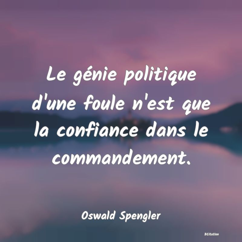 image de citation: Le génie politique d'une foule n'est que la confiance dans le commandement.