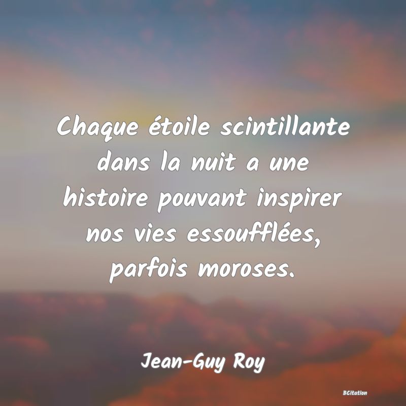 image de citation: Chaque étoile scintillante dans la nuit a une histoire pouvant inspirer nos vies essoufflées, parfois moroses.