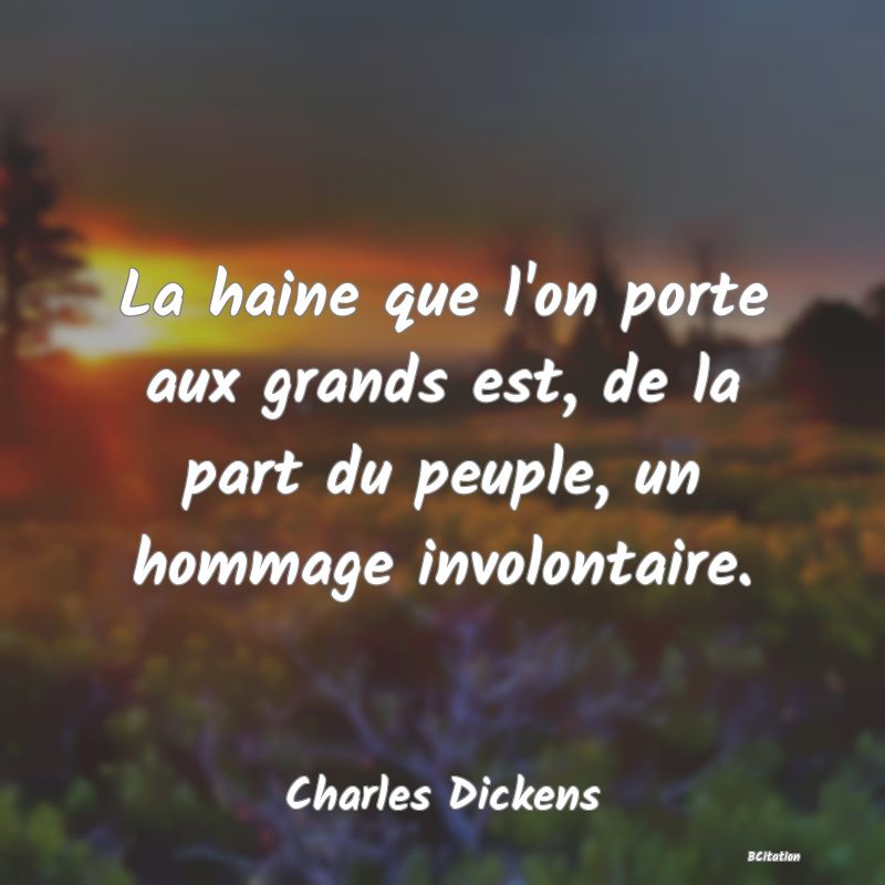 image de citation: La haine que l'on porte aux grands est, de la part du peuple, un hommage involontaire.