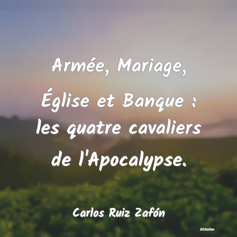 image de citation: Armée, Mariage, Église et Banque : les quatre cavaliers de l'Apocalypse.