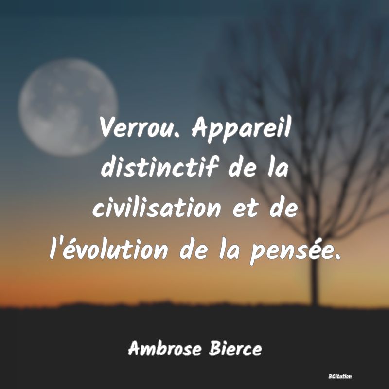 image de citation: Verrou. Appareil distinctif de la civilisation et de l'évolution de la pensée.