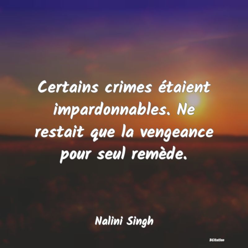 image de citation: Certains crimes étaient impardonnables. Ne restait que la vengeance pour seul remède.