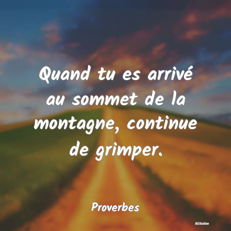 image de citation: Quand tu es arrivé au sommet de la montagne, continue de grimper.