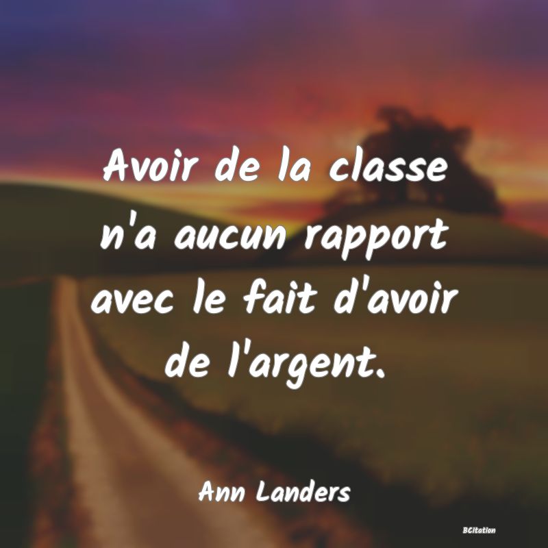 image de citation: Avoir de la classe n'a aucun rapport avec le fait d'avoir de l'argent.