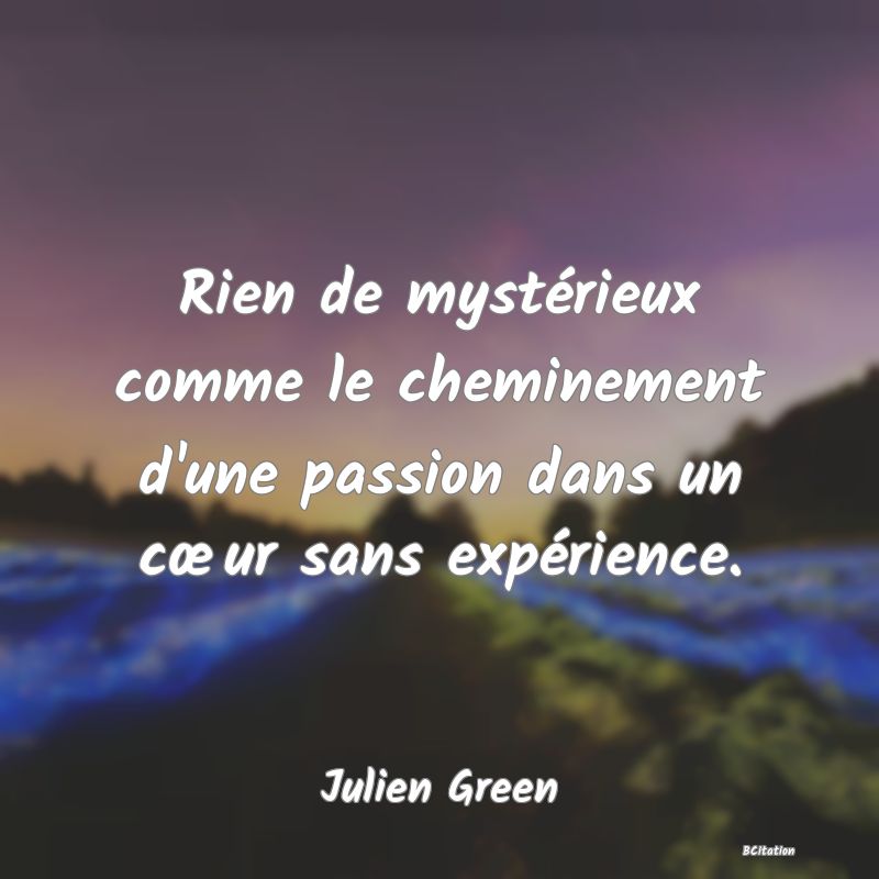 image de citation: Rien de mystérieux comme le cheminement d'une passion dans un cœur sans expérience.