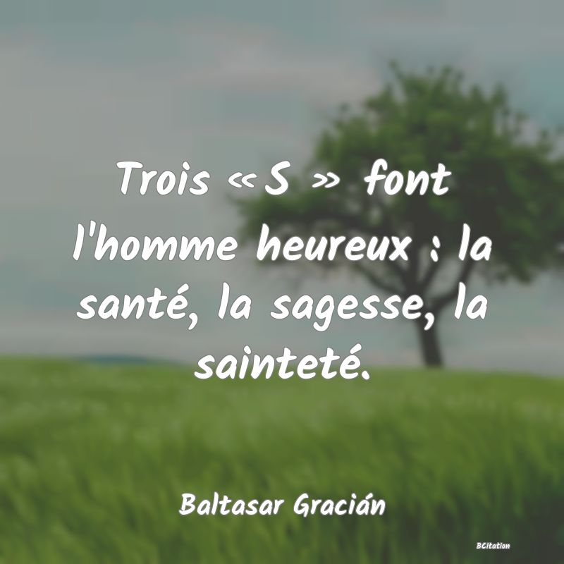 image de citation: Trois « S » font l'homme heureux : la santé, la sagesse, la sainteté.