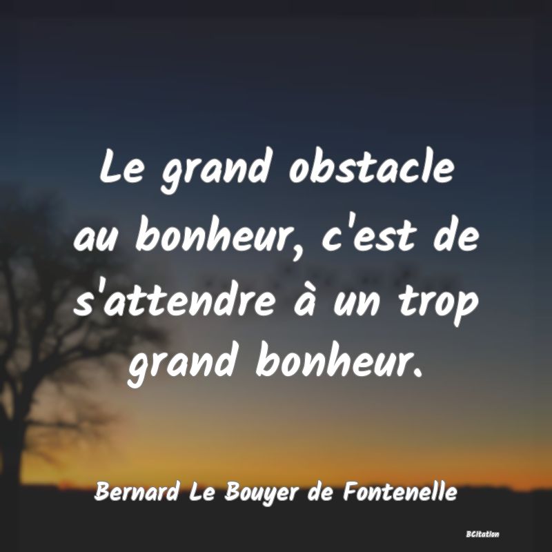 image de citation: Le grand obstacle au bonheur, c'est de s'attendre à un trop grand bonheur.