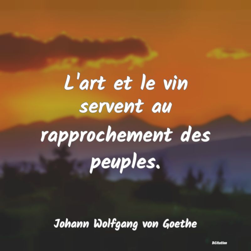 image de citation: L'art et le vin servent au rapprochement des peuples.