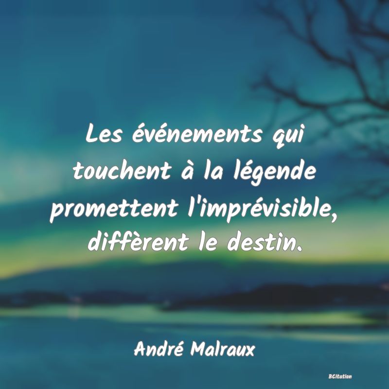 image de citation: Les événements qui touchent à la légende promettent l'imprévisible, diffèrent le destin.