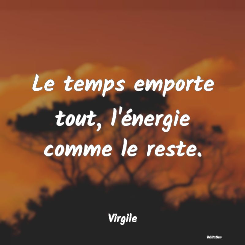 image de citation: Le temps emporte tout, l'énergie comme le reste.