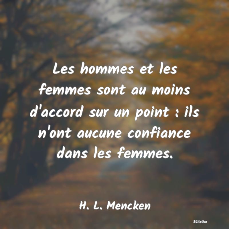 image de citation: Les hommes et les femmes sont au moins d'accord sur un point : ils n'ont aucune confiance dans les femmes.