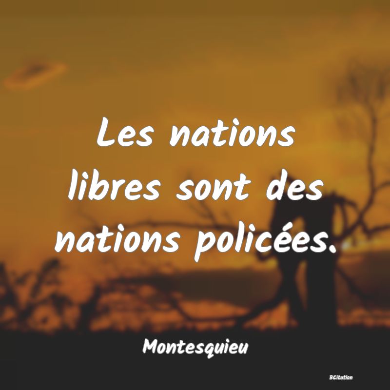 image de citation: Les nations libres sont des nations policées.