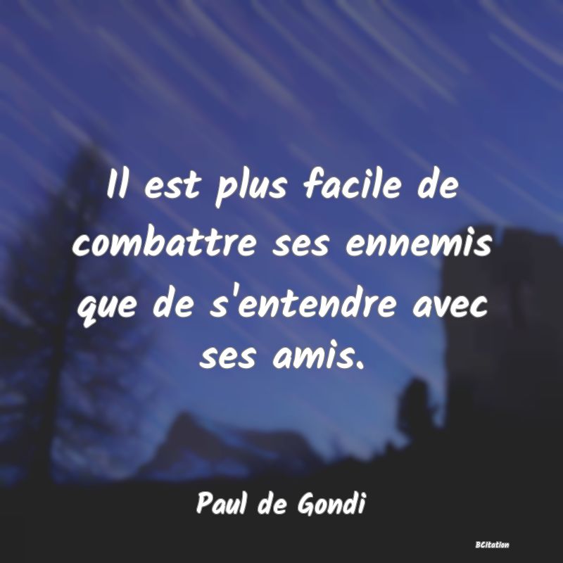 image de citation: Il est plus facile de combattre ses ennemis que de s'entendre avec ses amis.