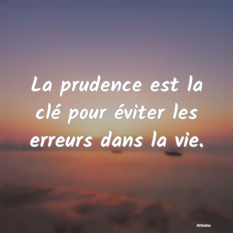 Belle Citation - La prudence est la clé pour éviter les erreurs dans la vie. - 