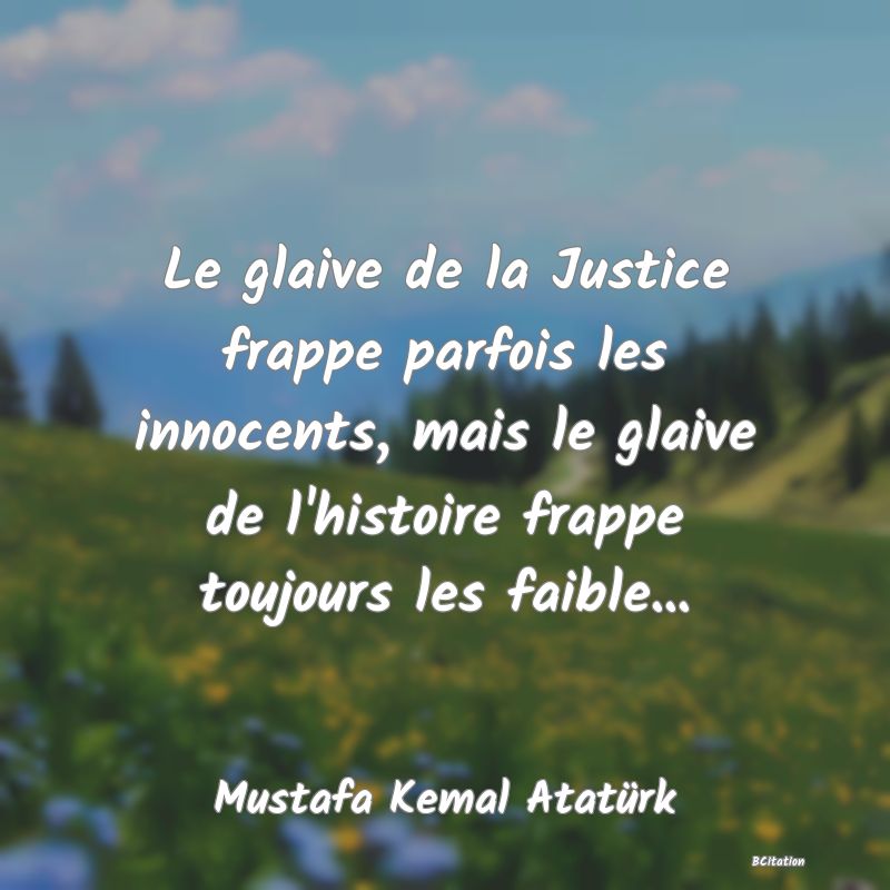 image de citation: Le glaive de la Justice frappe parfois les innocents, mais le glaive de l'histoire frappe toujours les faible...