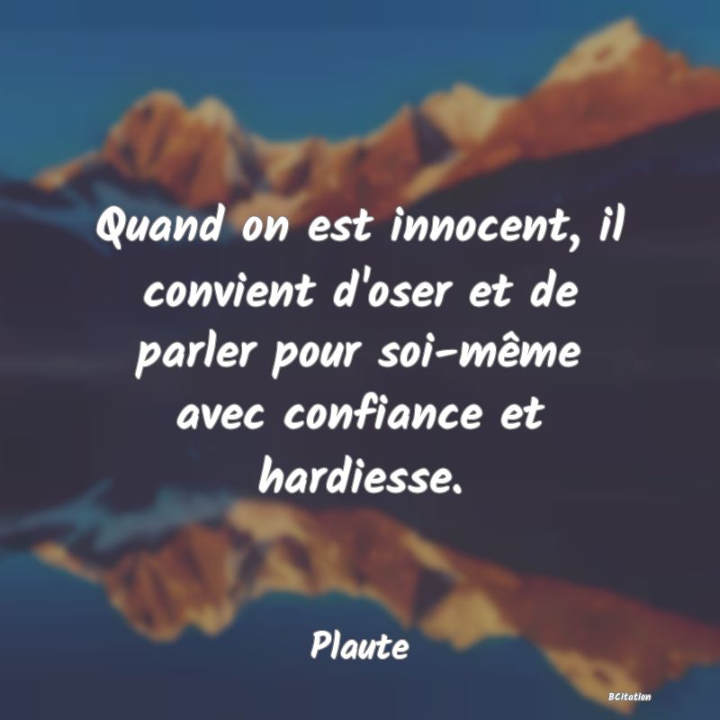 image de citation: Quand on est innocent, il convient d'oser et de parler pour soi-même avec confiance et hardiesse.