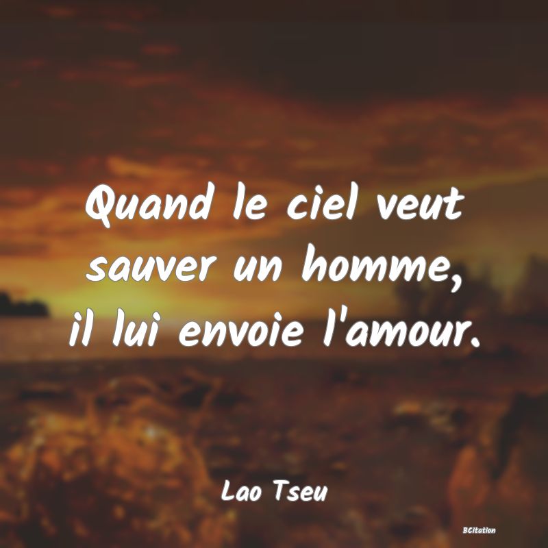 image de citation: Quand le ciel veut sauver un homme, il lui envoie l'amour.