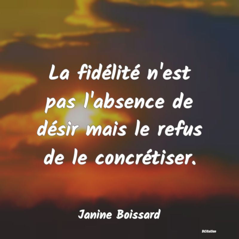 image de citation: La fidélité n'est pas l'absence de désir mais le refus de le concrétiser.