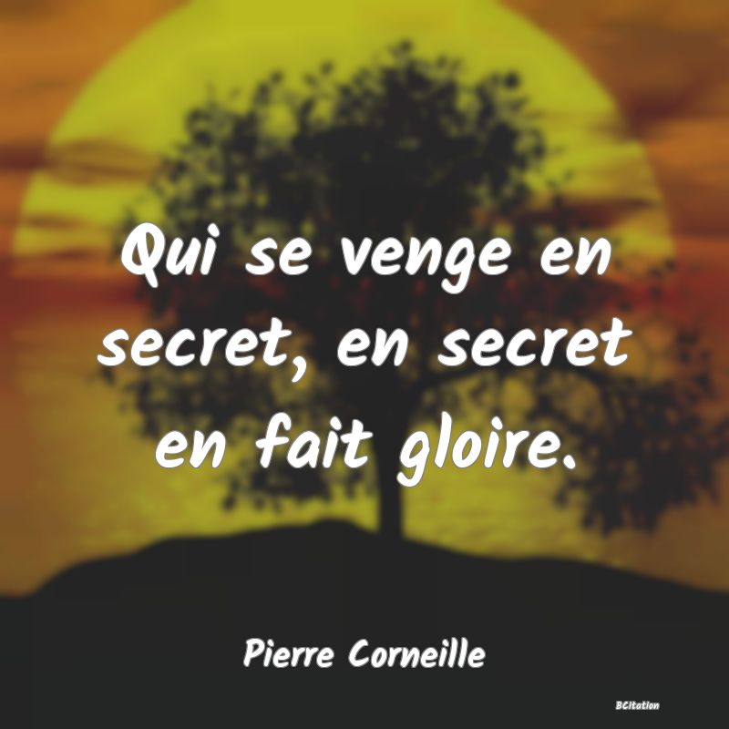 image de citation: Qui se venge en secret, en secret en fait gloire.