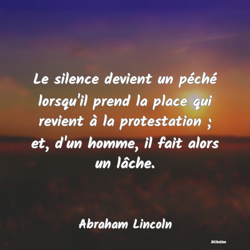 image de citation: Le silence devient un péché lorsqu'il prend la place qui revient à la protestation ; et, d'un homme, il fait alors un lâche.