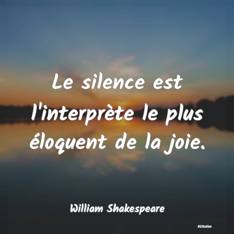 image de citation: Le silence est l'interprète le plus éloquent de la joie.