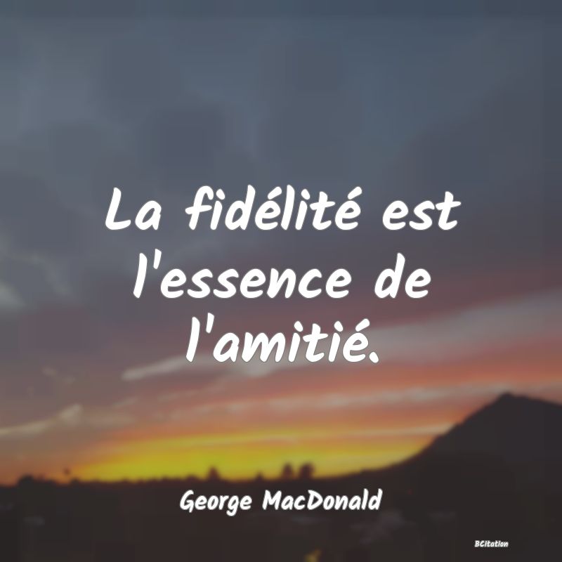 image de citation: La fidélité est l'essence de l'amitié.