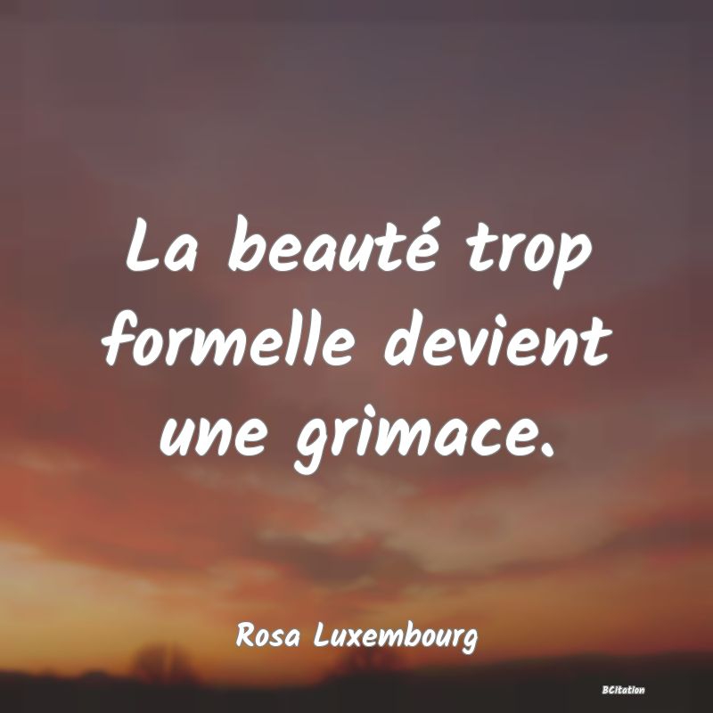 image de citation: La beauté trop formelle devient une grimace.