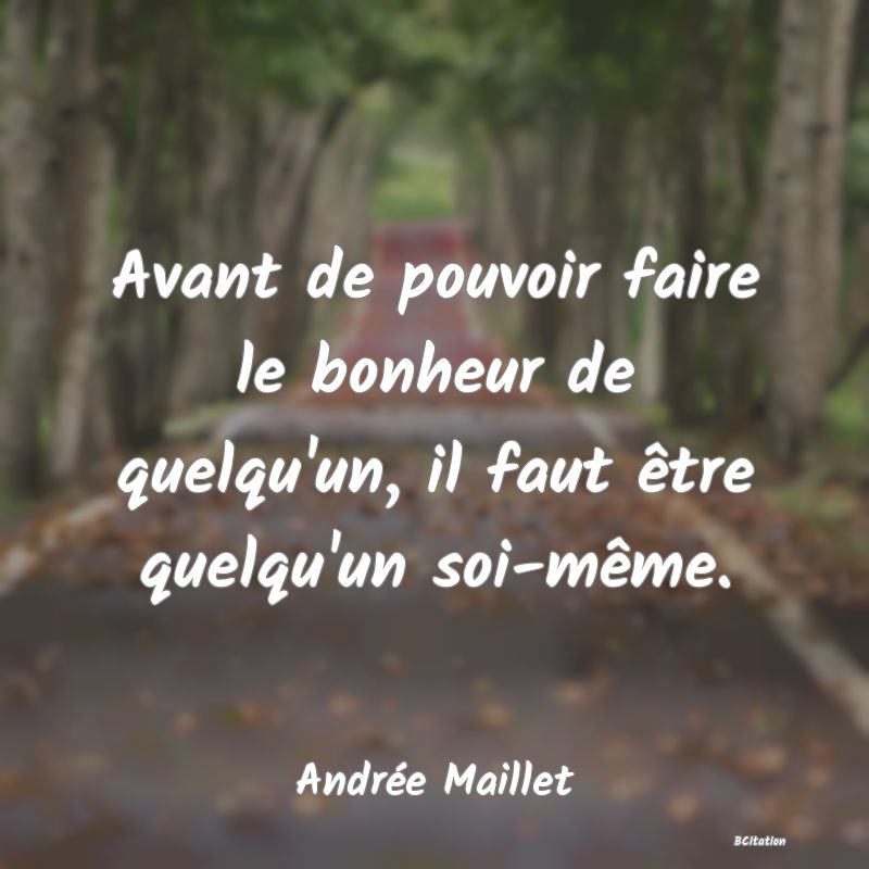 image de citation: Avant de pouvoir faire le bonheur de quelqu'un, il faut être quelqu'un soi-même.