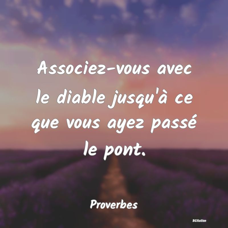 image de citation: Associez-vous avec le diable jusqu'à ce que vous ayez passé le pont.