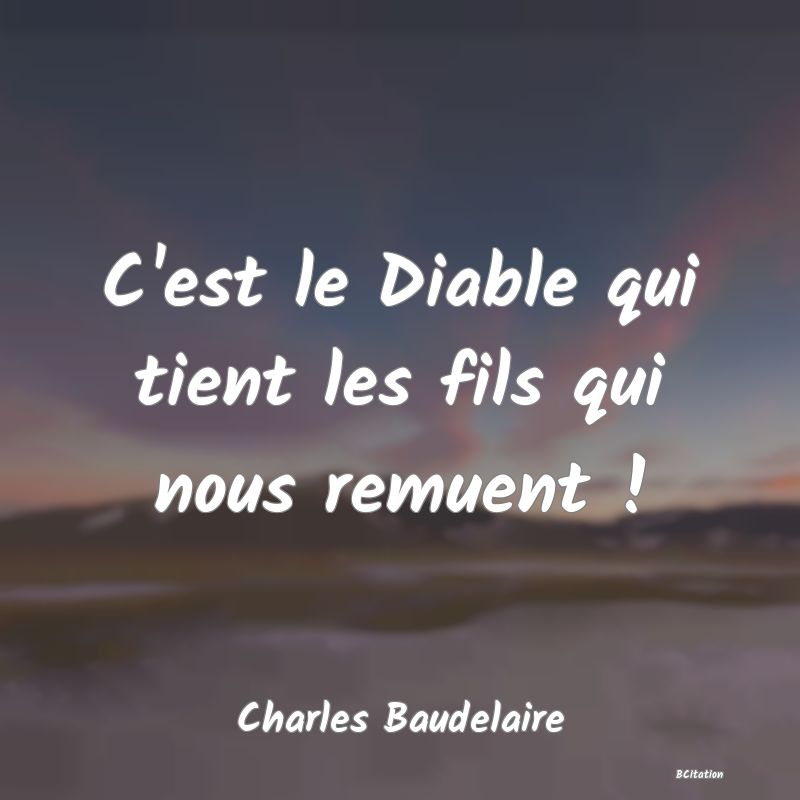 image de citation: C'est le Diable qui tient les fils qui nous remuent !