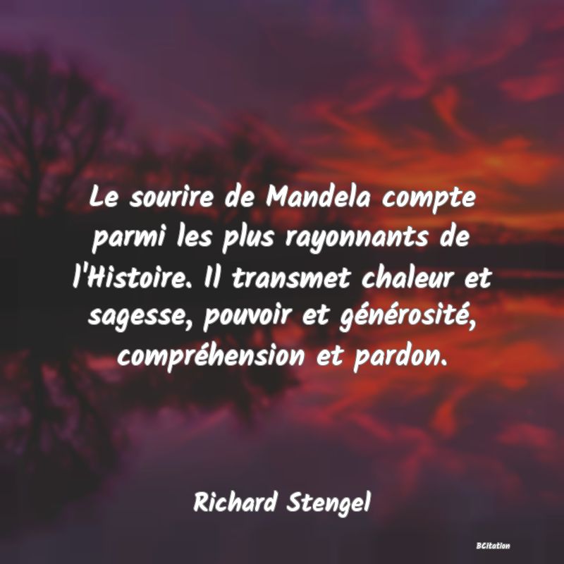 image de citation: Le sourire de Mandela compte parmi les plus rayonnants de l'Histoire. Il transmet chaleur et sagesse, pouvoir et générosité, compréhension et pardon.