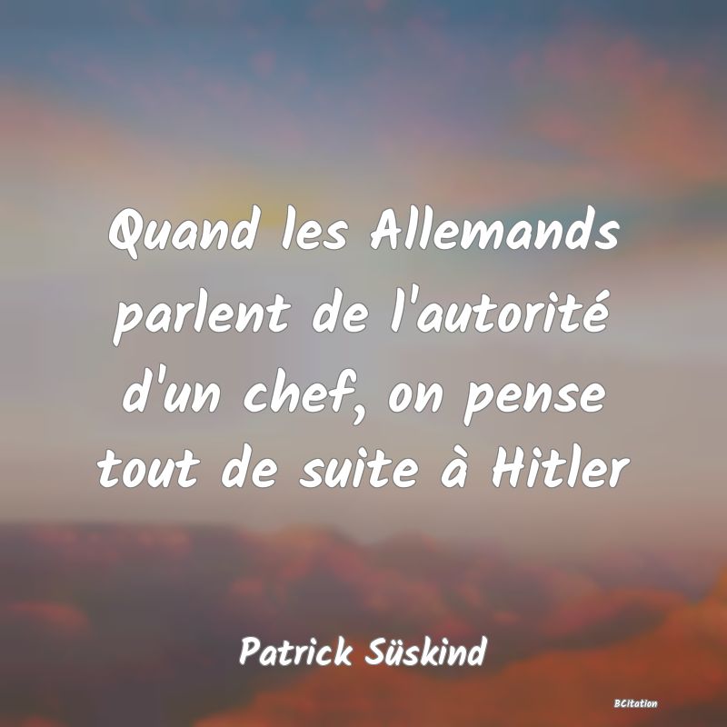 image de citation: Quand les Allemands parlent de l'autorité d'un chef, on pense tout de suite à Hitler