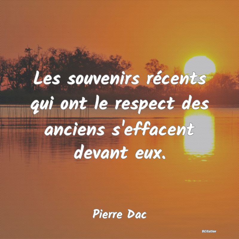 image de citation: Les souvenirs récents qui ont le respect des anciens s'effacent devant eux.