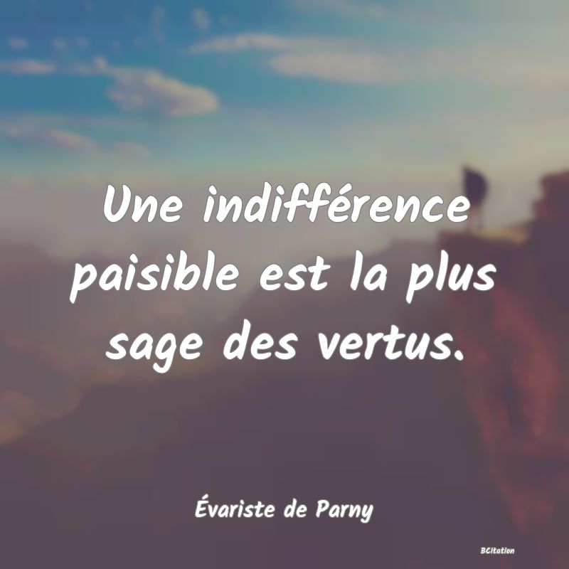 image de citation: Une indifférence paisible est la plus sage des vertus.