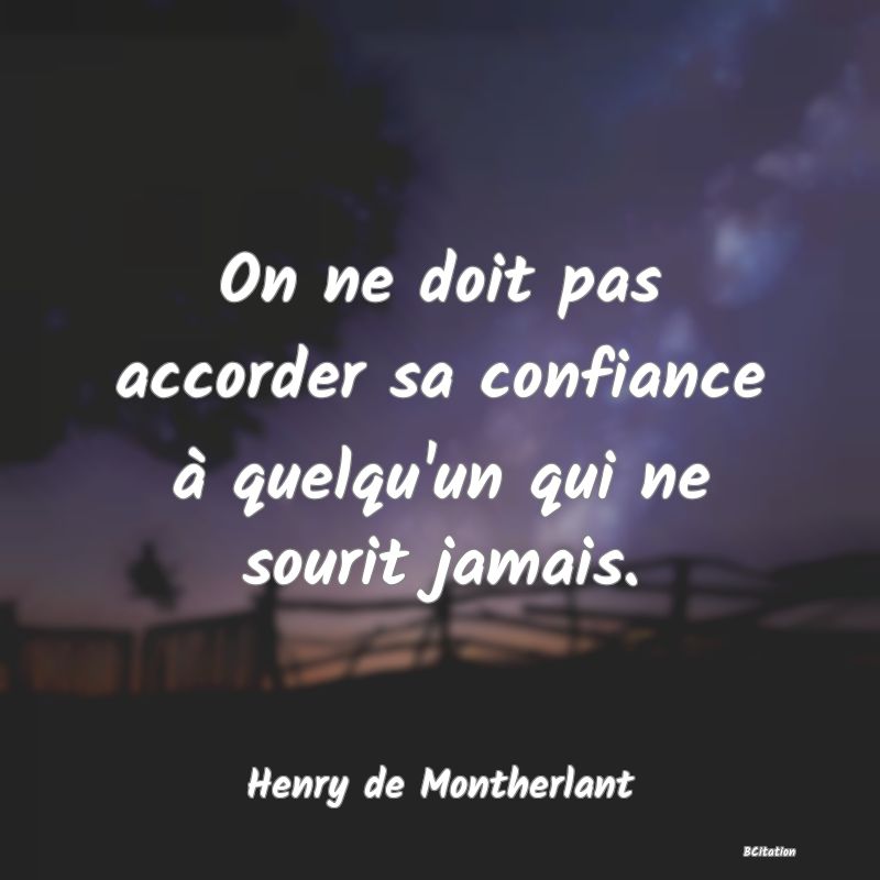 image de citation: On ne doit pas accorder sa confiance à quelqu'un qui ne sourit jamais.