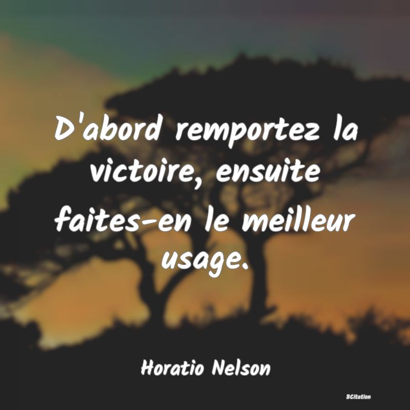 image de citation: D'abord remportez la victoire, ensuite faites-en le meilleur usage.