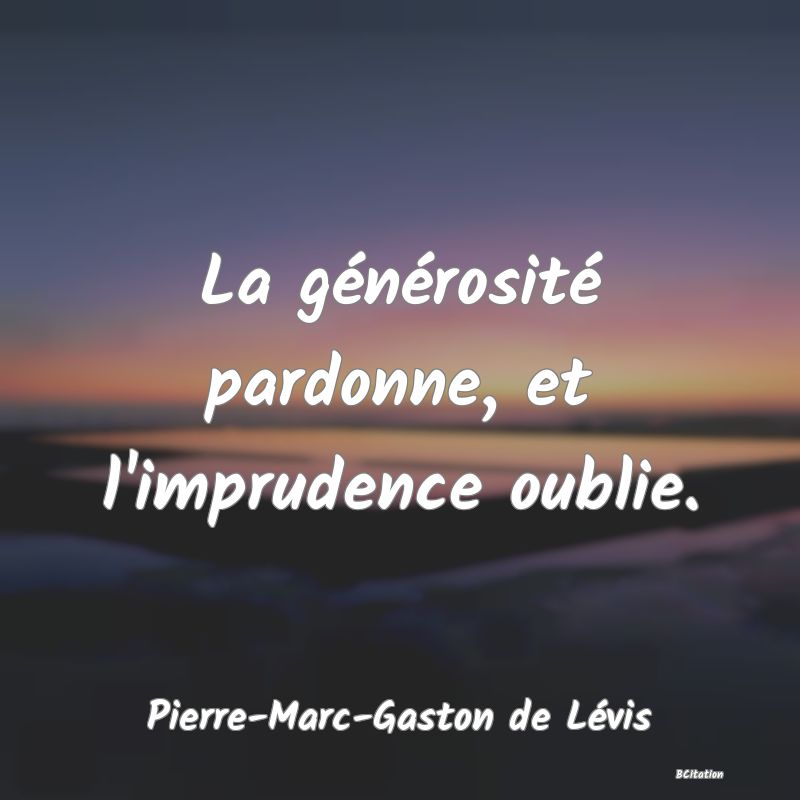 image de citation: La générosité pardonne, et l'imprudence oublie.