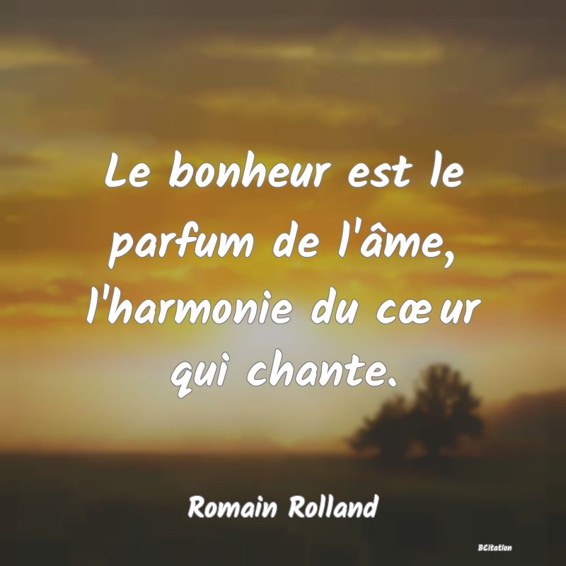 image de citation: Le bonheur est le parfum de l'âme, l'harmonie du cœur qui chante.