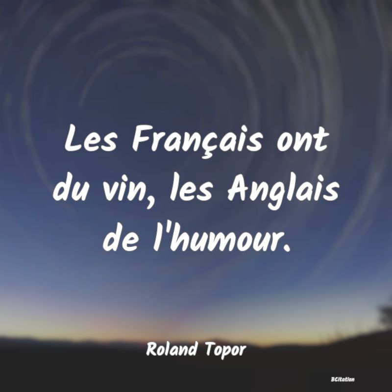 image de citation: Les Français ont du vin, les Anglais de l'humour.
