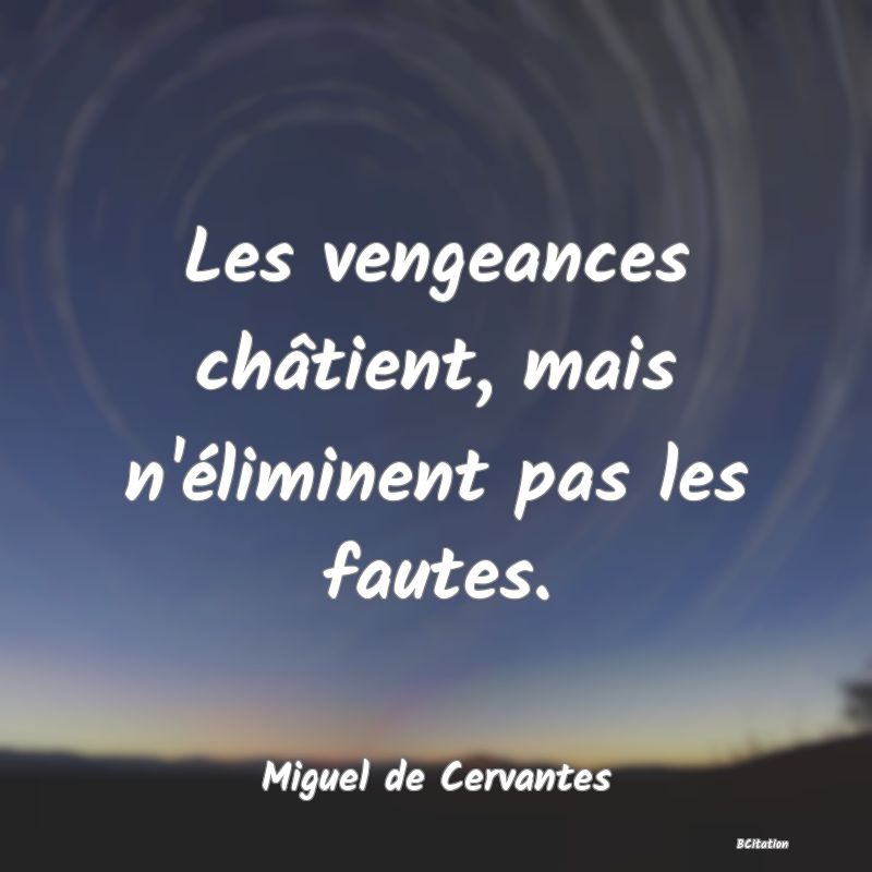 image de citation: Les vengeances châtient, mais n'éliminent pas les fautes.