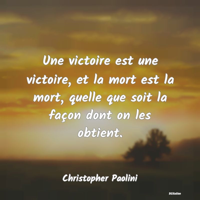 image de citation: Une victoire est une victoire, et la mort est la mort, quelle que soit la façon dont on les obtient.