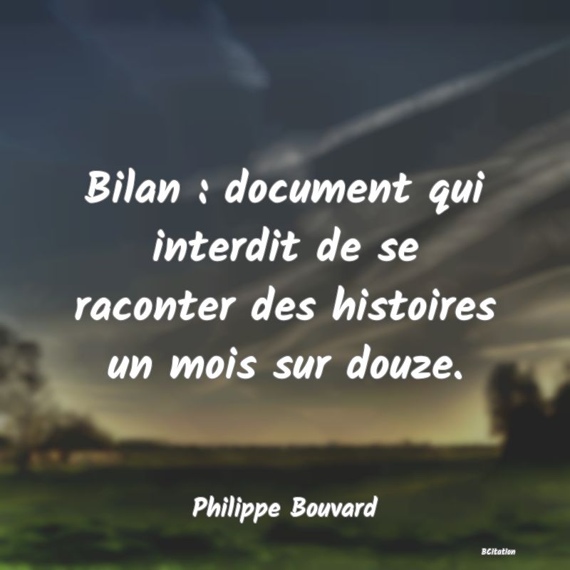 image de citation: Bilan : document qui interdit de se raconter des histoires un mois sur douze.