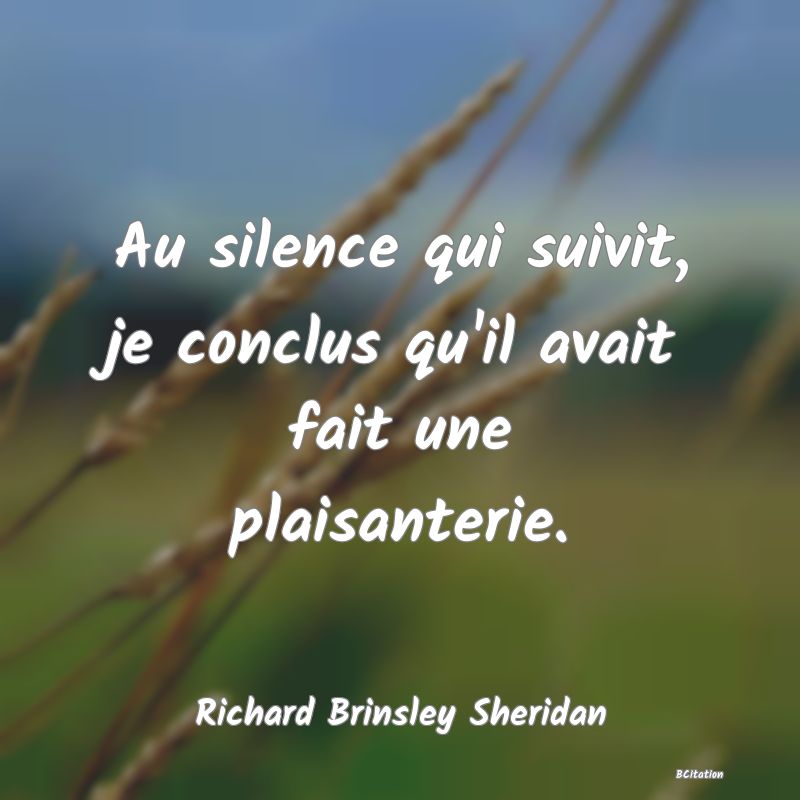 image de citation: Au silence qui suivit, je conclus qu'il avait fait une plaisanterie.