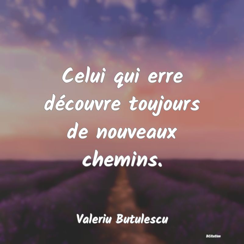 image de citation: Celui qui erre découvre toujours de nouveaux chemins.